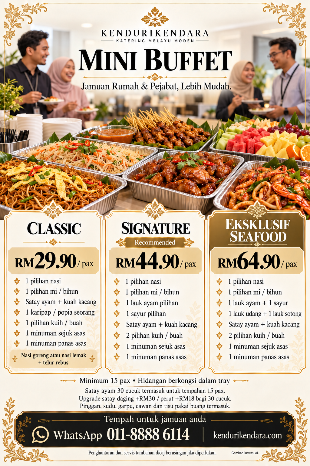 Mini Buffet: Classic RM29.90, Signature RM44.90, Eksklusif Seafood RM64.90 seorang. Minimum 15 pax. Hidangan dalam tray; satay ayam 30 cucuk untuk 15 pax. Minuman panas dan sejuk serta kelengkapan makan termasuk.